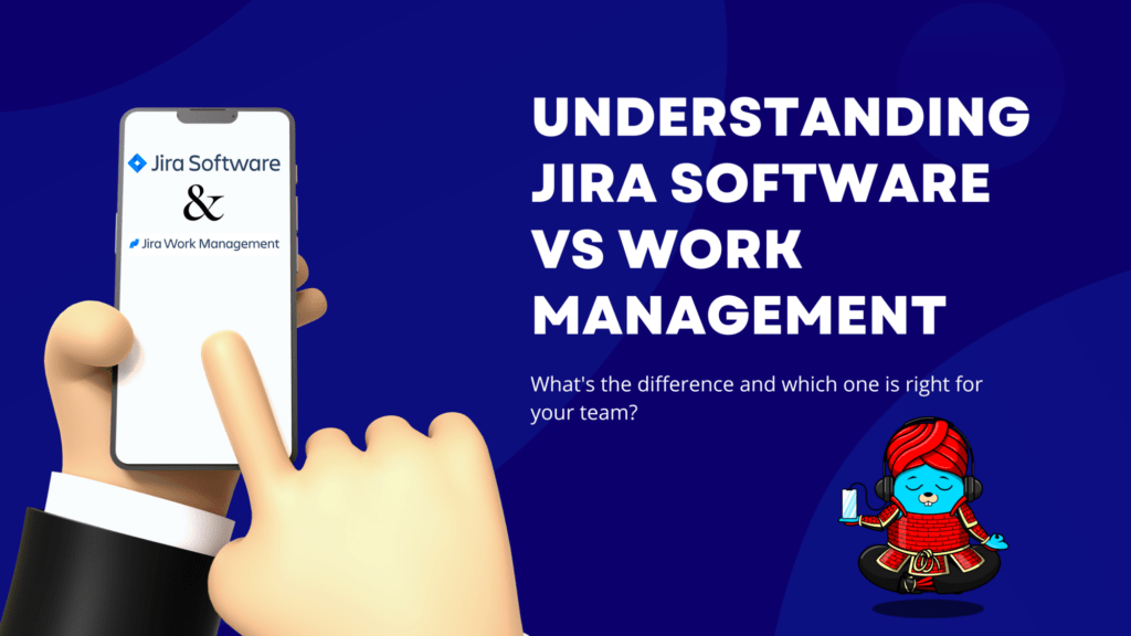 Understanding Jira Software vs Work Management | What's the difference and which one is right for your team