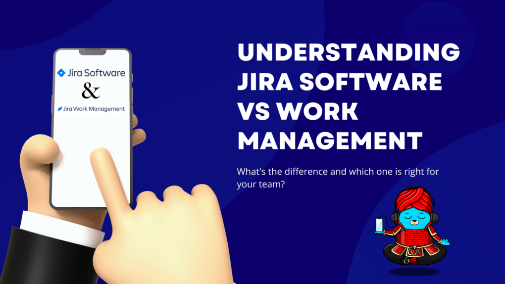 Understanding Jira Software vs Work Management | What's the difference and which one is right for your team