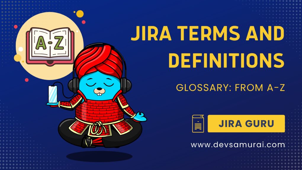 Glossary: JIRA Terms and Definitions | From A to Z | Jira Guru