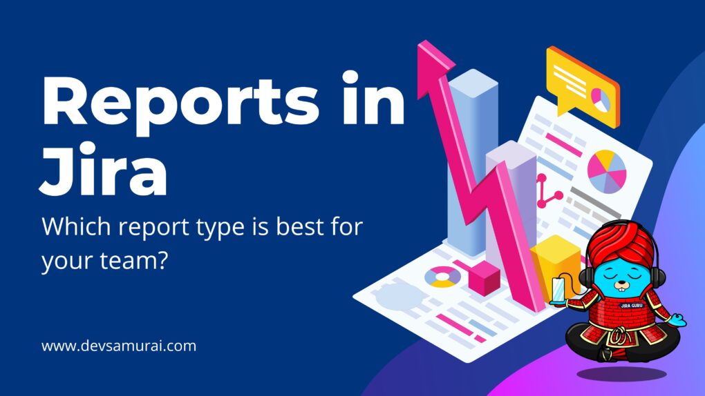 Reports in Jira, Which report type is best for your team? | Jira Guru