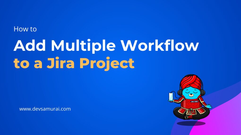 How to Add Multiple Workflow to a Jira Project