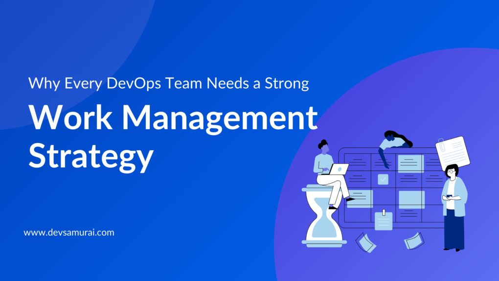 Why Every DevOps Team Needs a Strong Work Management Strategy