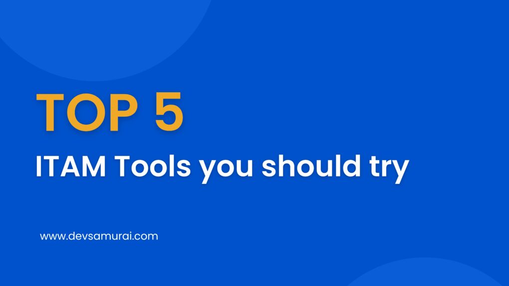 Top 5 IT Asset Management Tools you should try