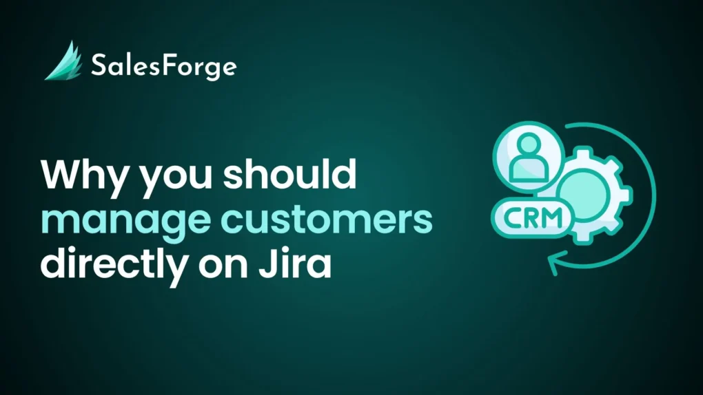 Why you should manage customers directly on Jira_ (Using CRM, of course!)