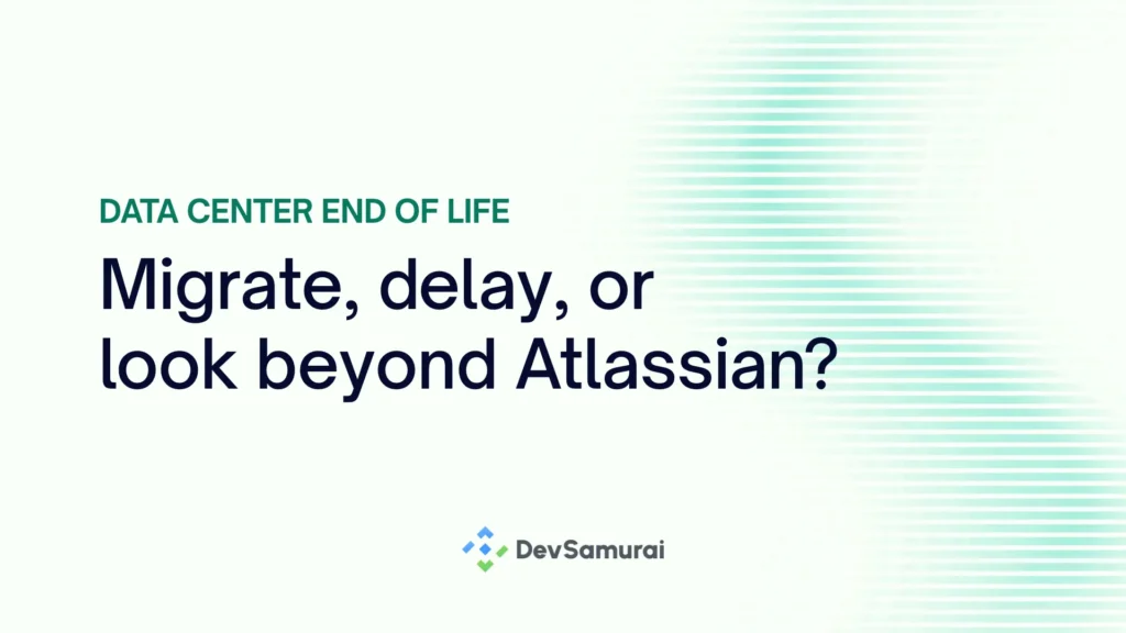 Data Center EOL Should you migrate, delay, or look beyond Atlassian