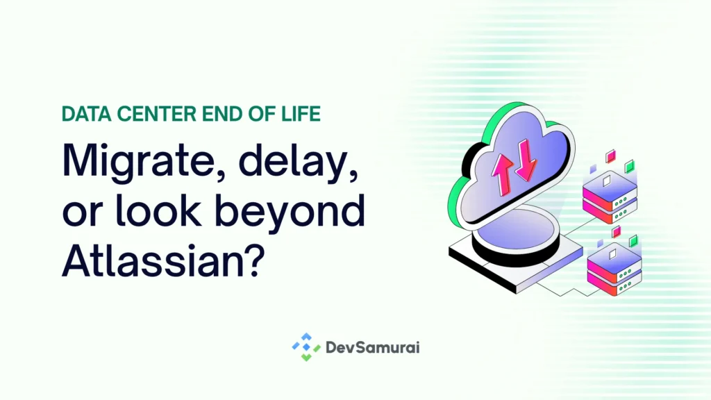Data Center EOL - Should you migrate, delay, or look beyond Atlassian